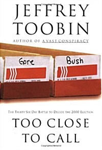 Too Close to Call: The Thirty-Six-Day Battle to Decide the 2000 Election (Hardcover, 1st)