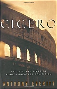 Cicero: The Life and Times of Romes Greatest Politician (Hardcover, 1st)