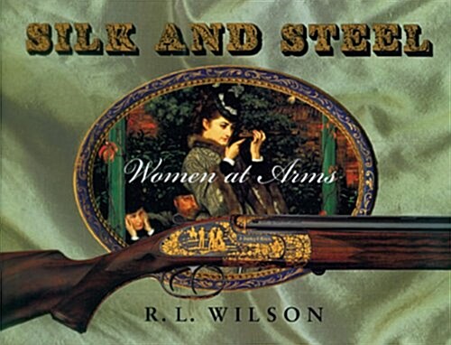Silk and Steel: Women at Arms (Hardcover, 1st)