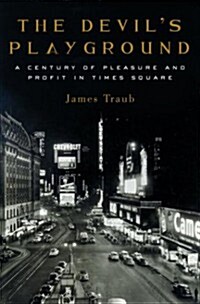 The Devils Playground: A Century of Pleasure and Profit in Times Square (Hardcover, 1st)