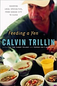 Feeding a Yen: Savoring Local Specialties, from Kansas City to Cuzco (Hardcover, 1st)