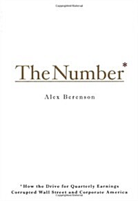 The Number: How the Drive for Quarterly Earnings Corrupted Wall Street and Corporate America (Hardcover, 1st)
