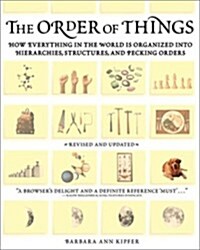 The Order of Things: How Everything in the World Is Organized into Hierarchies, Structures, and Pecking Orders (Paperback, Rev Sub)