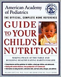 American Academy of Pediatrics Guide to Your Childs Nutrition: Making Peace at the Table and Building Healthy Eating Habits for Life (Paperback, 1st Pbk. Ed)