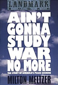 Aint Gonna Study War No More: The Story of Americas Peace Seekers (Paperback)
