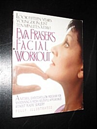 Eva Frasers Facial Workout: Look Fifteen Years Younger in Just Ten Minutes a Day! (Paperback)