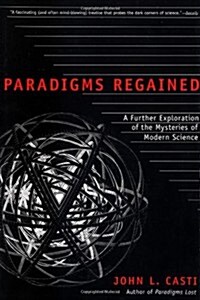 Paradigms Regained: A Further Exploration of the Mysteries of Modern Science (Paperback)