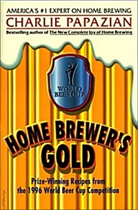 Home Brewers Gold: Prize-Winning Recipes from the 1996 World Beer Cup Competition (Paperback)