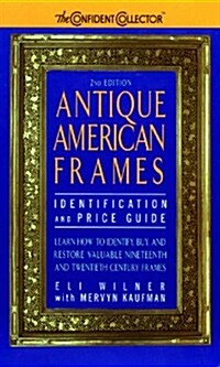 Antique American Frames Identification and Price Guide: 2nd Edition (Confident Collector) (Paperback, 2nd)