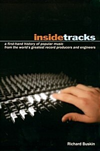 Insidetracks: A First-Hand History of Popular Music from the Worlds Greatest Record Producers and Engineers (Paperback)