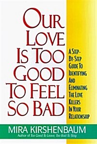 Our Love Is Too Good to Feel So Bad (Hardcover, 1st)