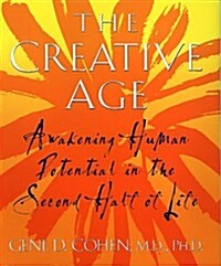 The Creative Age: Awakening Human Potential In The Second Half Of Life (Hardcover, 1st)