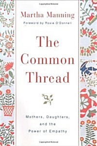 The Common Thread: Mothers, Daughters, and the Power of Empathy (Hardcover, 1st)