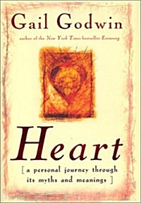 Heart: A Personal Journey Through Its Myths and Meanings (Hardcover, 1st, Deckle Edge)