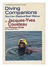 Diving Companions: Sea Lion, Elephant Seal, Walrus (The Undersea discoveries of Jacques-Yves Cousteau) (Hardcover, 1st)