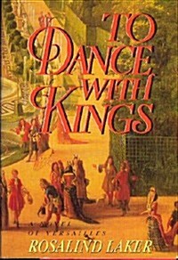 To Dance With Kings: A Novel of Versailles (Hardcover)