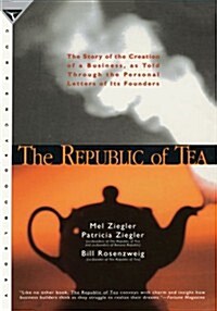 The Republic of Tea: The Story of the Creation of a Business, as Told Through the Personal Letters of Its Founders (Paperback, Reprint, Deckle Edge)
