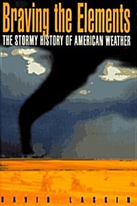 Braving the Elements: The Stormy History of American Weather (Hardcover, 1st)