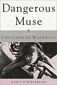 Dangerous Muse: The Life of Lady Caroline Blackwood (Hardcover, 1st)