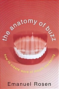 The Anatomy of Buzz: How to Create Word of Mouth Marketing (Hardcover, 1ST)