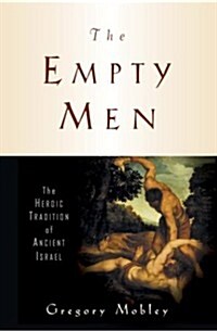 The Empty Men: The Heroic Tradition of Ancient Israel (Anchor Bible Reference Library) (Hardcover, 0)