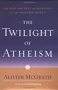 The Twilight of Atheism: The Rise and Fall of Disbelief in the Modern World (Hardcover, 1St Edition)