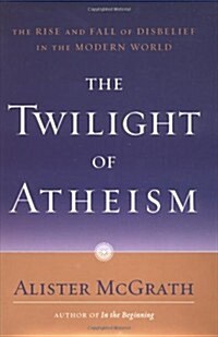 [중고] The Twilight of Atheism: The Rise and Fall of Disbelief in the Modern World (Hardcover, 1St Edition)