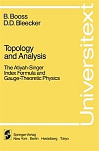 Topology and Analysis: The Atiyah-Singer Index Formula and Gauge-Theoretic Physics (Paperback, Softcover Repri)
