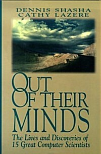 Out of their Minds: The Lives and Discoveries of 15 Great Computer Scientists (Hardcover, 1st)