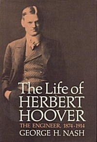 The Life of Herbert Hoover: The Engineer 1874-1914 (Hardcover, 1st)