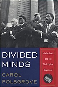 Divided Minds: Intellectuals and the Civil Rights Movement (Hardcover, 1st)