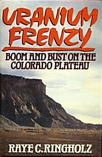 Uranium Frenzy: Boom and Bust on the Colorado Plateau (Hardcover, Reissue)