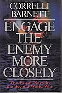 Engage the Enemy More Closely: The Royal Navy in the Second World War (Hardcover, 1st)