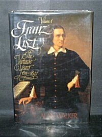 Franz Liszt, Vol. 1: The Virtuoso Years, 1811-1847 (Hardcover, 1st American ed)