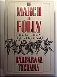The March of Folly: From Troy to Vietnam (Hardcover, 1st)