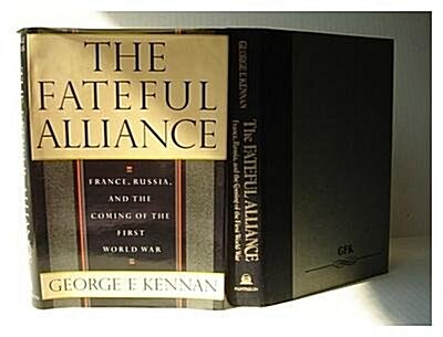 The fateful alliance: France, Russia, and the coming of the First World War (Hardcover, 1st)