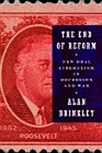 The End of Reform: New Deal Liberalism in Recession and War (Hardcover, 1st)