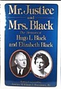 Mr. Justice and Mrs. Black: The Memoirs of Hugo L. Black and Elizabeth Black (Hardcover, 1st)