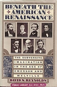 Beneath The American Renaissance: The Subversive Imagination in the Age of Emerson and Melville (Hardcover, 1st)