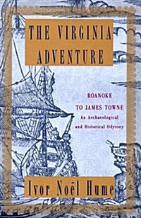 The Virginia Adventure: Roanoke to James Towne: An Archaeological and Historical Odyssey (Hardcover, 1st)