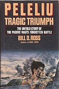 Peleliu: Tragic Triumph: The Untold Story of the Pacific Wars Forgotten Battle (Hardcover, 1st)