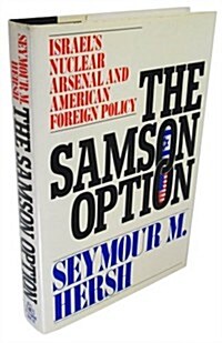 The Samson Option: Israels Nuclear Arsenal and American Foreign Policy (Hardcover, 1st)