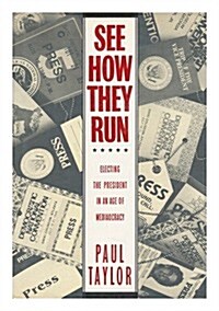 See How They Run: Electing the President in an Age of Mediaocracy (Hardcover, 1st)