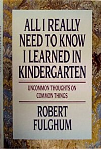 All I Really Need to Know I Learned in Kindergarten (Hardcover)