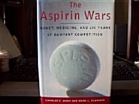 The Aspirin Wars: Money, Medicine, and l00 Years of Rampant Competition (Hardcover, 1st)