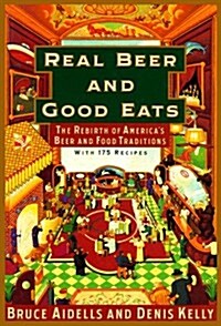Real Beer And Good Eats: The Rebirth of Americas Beer and Food Traditions (Knopf Cooks American Series) (Hardcover, 1st)