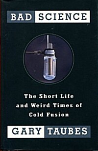 Bad Science: The Short Life and Weird Times of Cold Fusion (Hardcover, 1st)