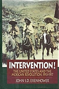 Intervention!: The United States and the Mexican Revolution 1913-1917 (Hardcover, 1st)