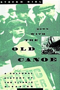 Down With the Old Canoe: A Cultural History of the Titanic Disaster (Hardcover, First Edition)