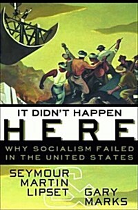 It Didnt Happen Here: Why Socialism Failed in the United States (Hardcover, First Edition)